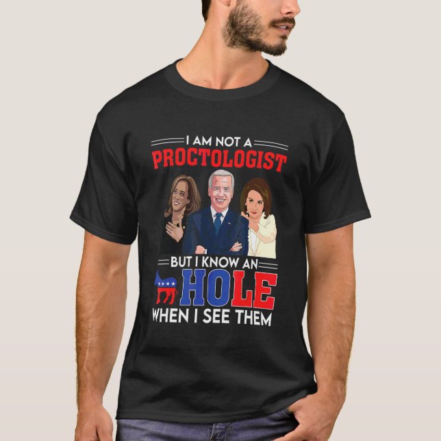 I'm Not A Proctologist But I Know A Hole  Democrat T-Shirt (Front)