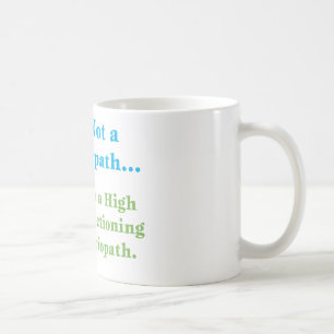 I'm Not a Psychopath... Coffee Mug