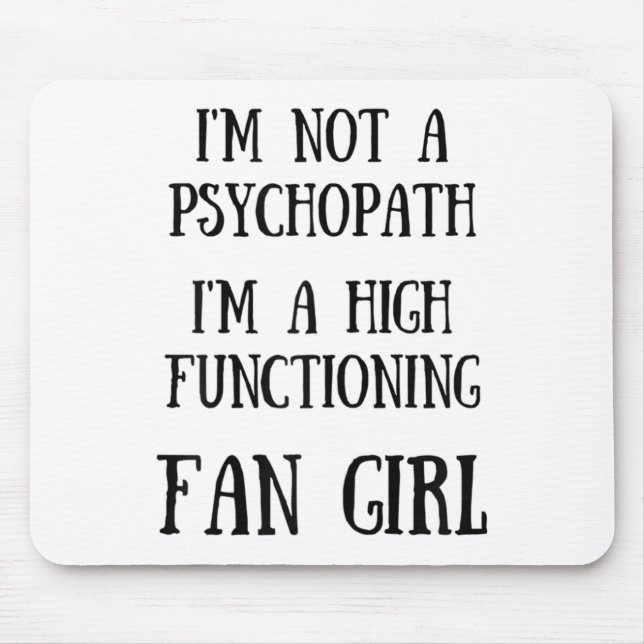 Im Not A Psychopath Im A High Functioning Fangirl  Mouse Pad (Front)