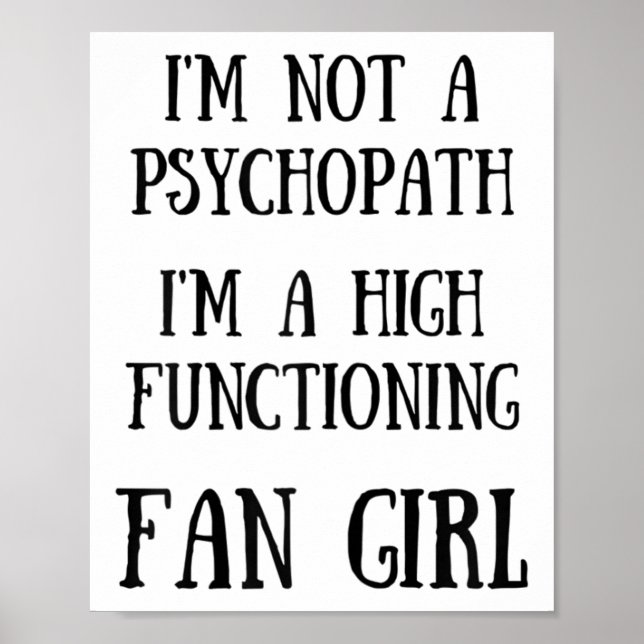 Im Not A Psychopath Im A High Functioning Fangirl  Poster (Front)