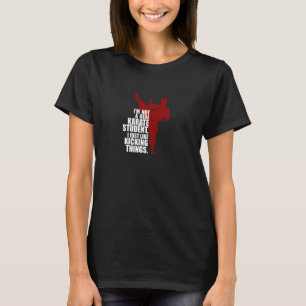 I'm Not a Real Karate Student Kicking Things T-Shirt
