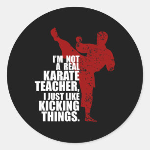 I'm Not A Real Karate Teacher Kicking Things Classic Round Sticker