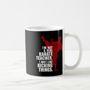 I'm Not A Real Karate Teacher Kicking Things Coffee Mug