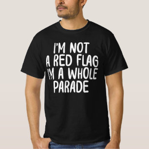 I'm Not A Red Flag I'm A Whole Parade T-Shirt