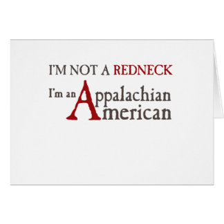 I'm not a redneck,, I'm an Appalachian American!