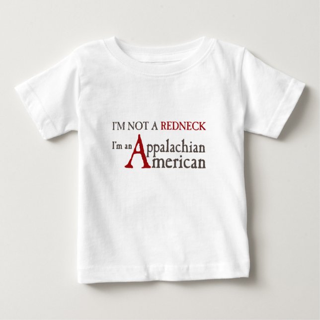 I'm not a redneck,, I'm an Appalachian American! Baby T-Shirt (Front)