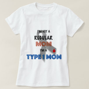 I'm Not A Regular Mum, I'm A Type 1 Mum T-Shirt