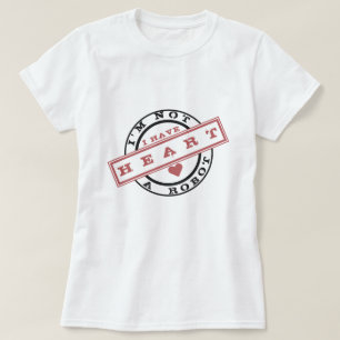 I'm Not A Robot I Have Heart T-Shirt Stamp Humans 