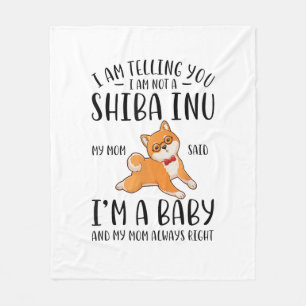 I'm Not a Shiba Inu My Mum Said I'm A Baby  Fleece Blanket