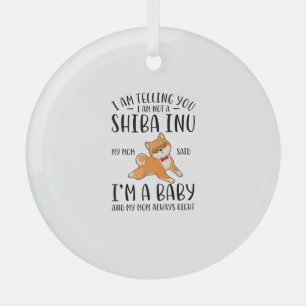 I'm Not a Shiba Inu My Mum Said I'm A Baby Glass Tree Decoration