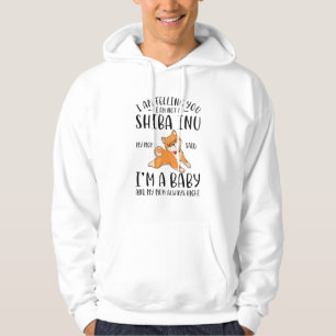 I'm Not a Shiba Inu My Mum Said I'm A Baby  Hoodie