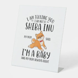 I'm Not a Shiba Inu My Mum Said I'm A Baby Pedestal Sign