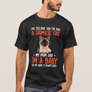 I'm Not A Siamese Cat Mom Said I'm A Baby Cute Cat T-Shirt