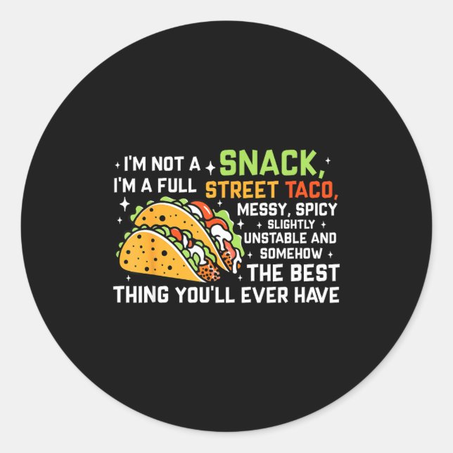 I'm Not A Snack I'm A Full Street Taco Funny Quote Classic Round Sticker (Front)