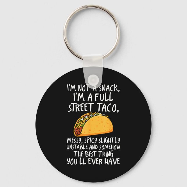 I'm Not A Snack I'm A Full Street Taco Funny Quote Key Ring (Front)