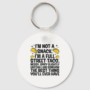 I'm Not A Snack I'm A Full Street Taco Funny Quote Key Ring
