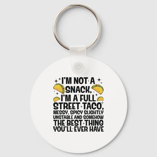 I'm Not A Snack I'm A Full Street Taco Funny Quote Key Ring (Front)