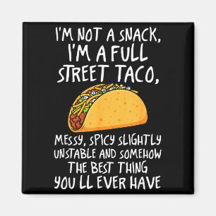 I'm Not A Snack I'm A Full Street Taco Funny Quote Magnet