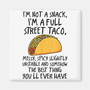 I'm Not A Snack I'm A Full Street Taco Funny Quote Magnet