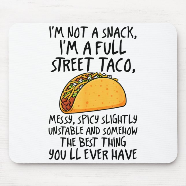 I'm Not A Snack I'm A Full Street Taco Funny Quote Mouse Pad (Front)