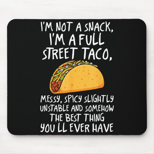 I'm Not A Snack I'm A Full Street Taco Funny Quote Mouse Pad (Front)