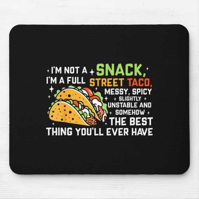 I'm Not A Snack I'm A Full Street Taco Funny Quote Mouse Pad (Front)