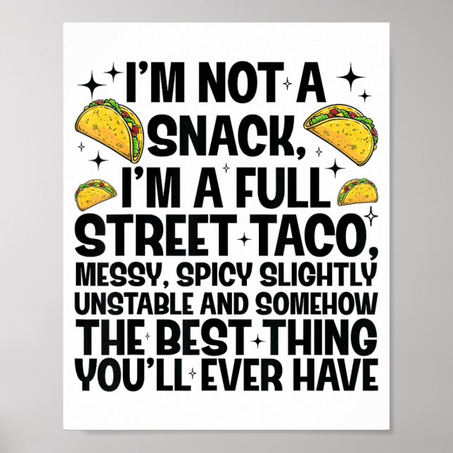 I'm Not A Snack I'm A Full Street Taco Funny Quote Poster (Front)
