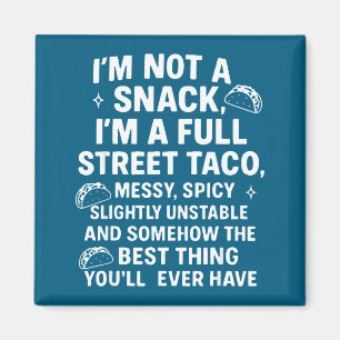 I'm Not A Snack I'm A Full Street Taco Messy Scy S Magnet