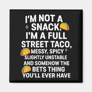 I'm Not A Snack I'm A Full Street Taco Messy Scy U Magnet