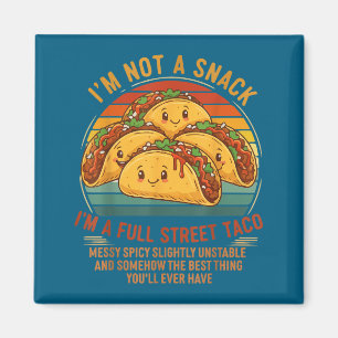 I'm Not A Snack I'm A Full Street Taco Messy Scy U Magnet