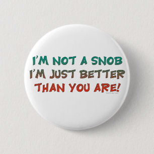 I'm Not a Snob Insulting Humour 6 Cm Round Badge