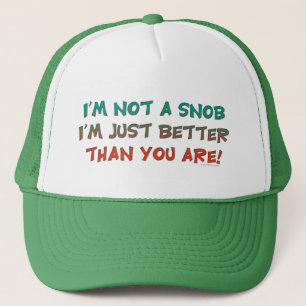 I'm Not a Snob Insulting Humour Trucker Hat