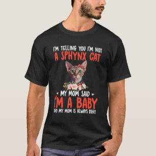 I'm Not A Sphynx Cat Mom Said I'm A Baby Cute Cat  T-Shirt