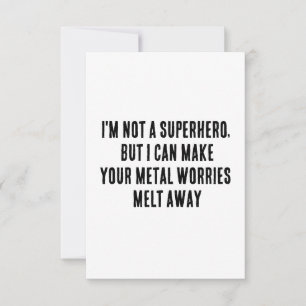 I'm not a superhero, but I can make your metal wor Thank You Card