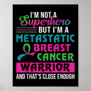 Im Not A Superhero Im A Metastatic Breast Cancer W Poster
