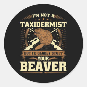 Im Not A Taxidermist Beaver Joke Adult Humour Beav Classic Round Sticker
