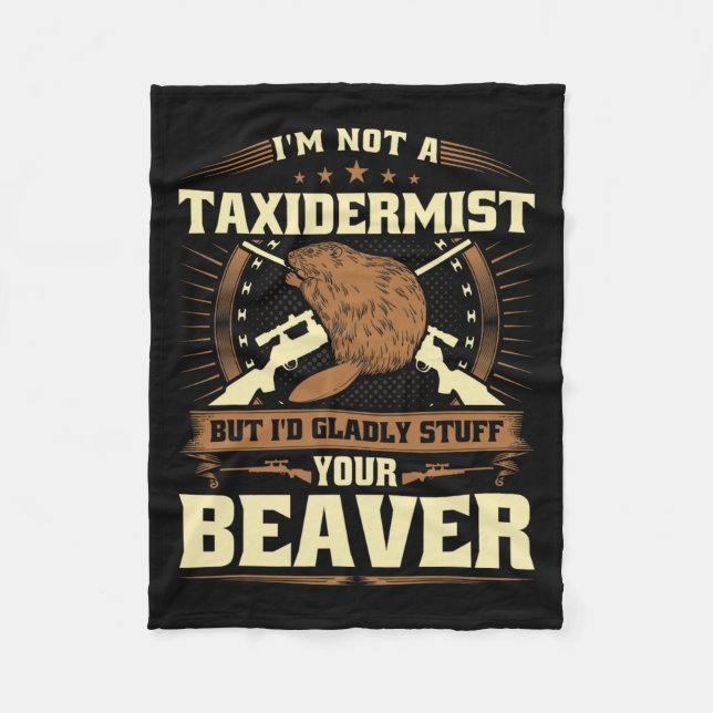 Im Not A Taxidermist Beaver Joke Adult Humour Beav Fleece Blanket (Front)