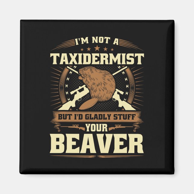 Im Not A Taxidermist Beaver Joke Adult Humour Beav Magnet (Front)