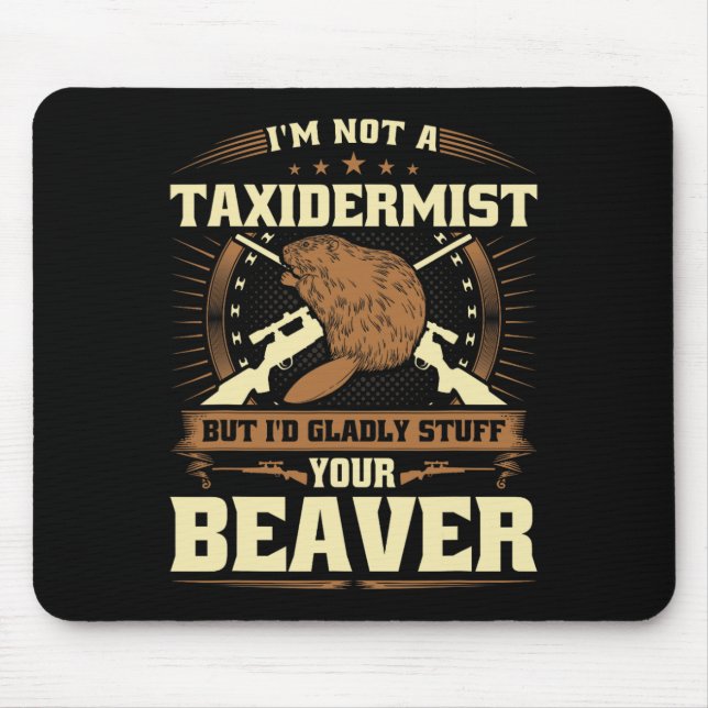 Im Not A Taxidermist Beaver Joke Adult Humour Beav Mouse Pad (Front)
