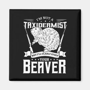 I'm Not A Taxidermist Hunting Beaver Riffle Hunter Magnet