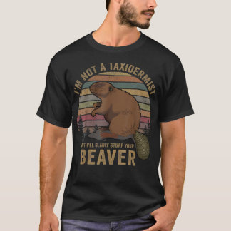 I'm Not A Taxidermist Hunting Beaver Riffle Hunter T-Shirt