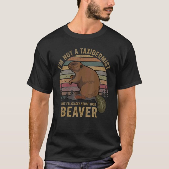 I'm Not A Taxidermist Hunting Beaver Riffle Hunter T-Shirt (Front)