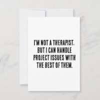 I'm not a therapist, but I can handle project issu