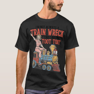 Im Not A Train Wreck Toot Toot Mental Health Humou T-Shirt