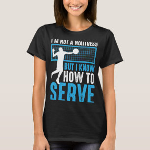 I'm Not A Waitress But I Know How To Serve  Volley T-Shirt