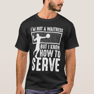 I'm Not A Waitress But I Know How To Serve Volley T-Shirt