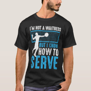 I'm Not A Waitress But I Know How To Serve  Volley T-Shirt