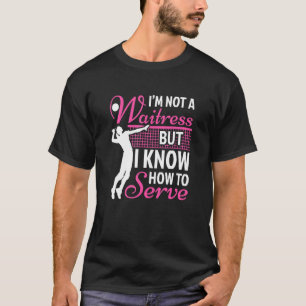 I'm Not A Waitress But I Know How To Serve Volleyb T-Shirt