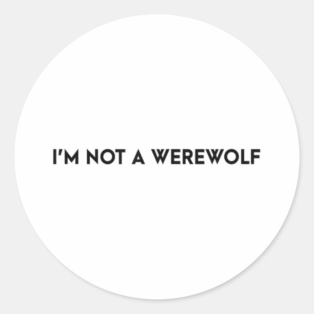 Im Not A Werewolf Funny Saying  Classic Round Sticker (Front)