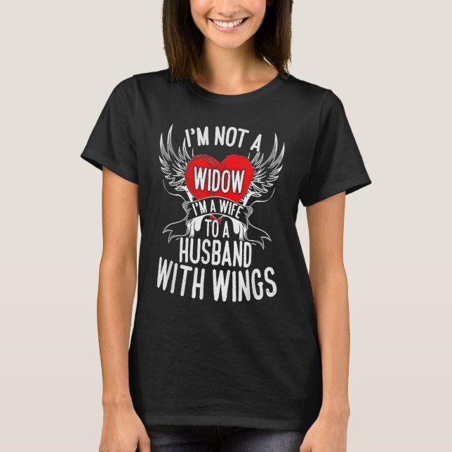 I'm Not A Widow I'm A Wife To A Husband With Wings T-Shirt (Front)